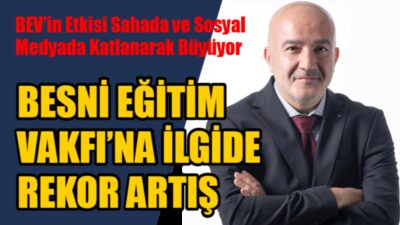 Besni Eğitim Vakfı (BEV), son dönemde yürüttüğü çok yönlü çalışmalarla