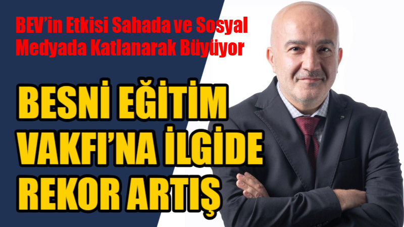 Besni Eğitim Vakfı (BEV), son dönemde yürüttüğü çok yönlü çalışmalarla