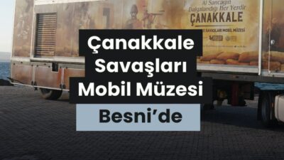 Çanakkale Savaşları Mobil Müzesi, 22-23 Nisan tarihlerinde Besni Millet Bahçesi’nde