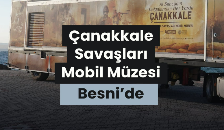 Çanakkale Savaşları Mobil Müzesi, 22-23 Nisan tarihlerinde Besni Millet Bahçesi’nde