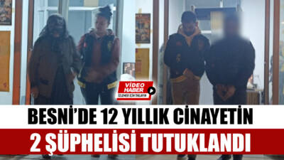 Besni’de 12 yıl önce işlenen cinayetle ilgili yürütülen soruşturmada yakalanan