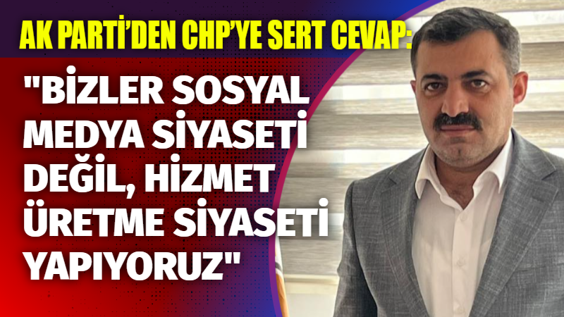 AK Parti Besni İlçe Başkanı Ömer Ertürk, CHP Besni İlçe