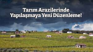 Tarım arazilerinde yapılaşmaya yönelik yeni düzenleme yürürlüğe girdi. İzinsiz bungalov