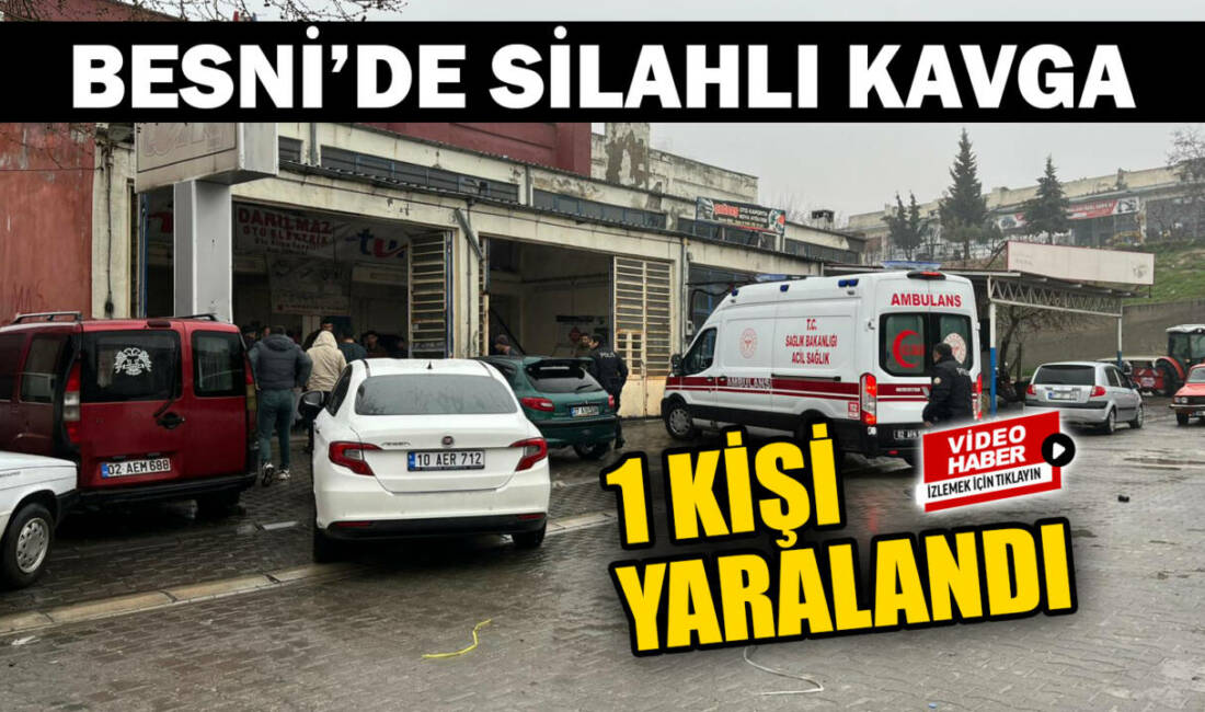 Adıyaman’ın Besni ilçesinde iki kişi arasında çıkan tartışma silahlı kavgaya
