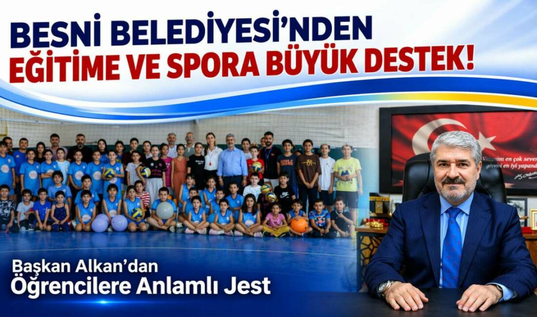 Besni Belediye Başkanı Reşit Alkan, ilçedeki tüm okulların sportif faaliyetlerini