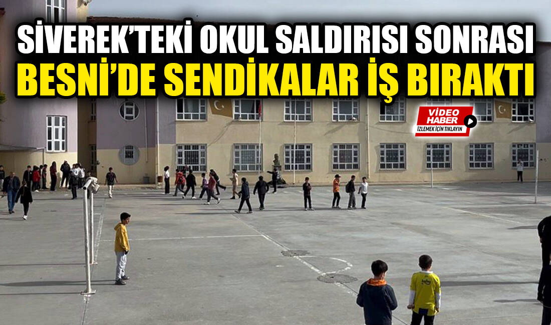 Siverek’te yaşanan saldırı sonrası Besni’de birçok eğitim sendikasının katılımıyla iş