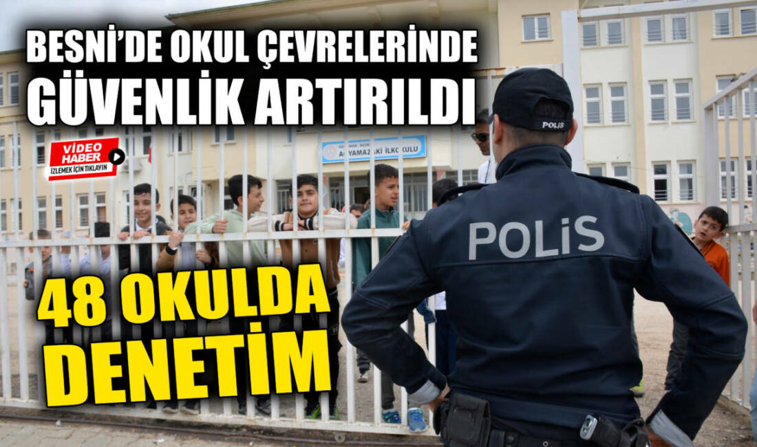 Adıyaman’ın Besni ilçesinde, çevre illerde yaşanan okul saldırılarının ardından güvenlik