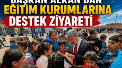 Besni Belediye Başkanı Reşit ALKAN, Şanlıurfa ve Kahramanmaraş’ta eğitim kurumlarına