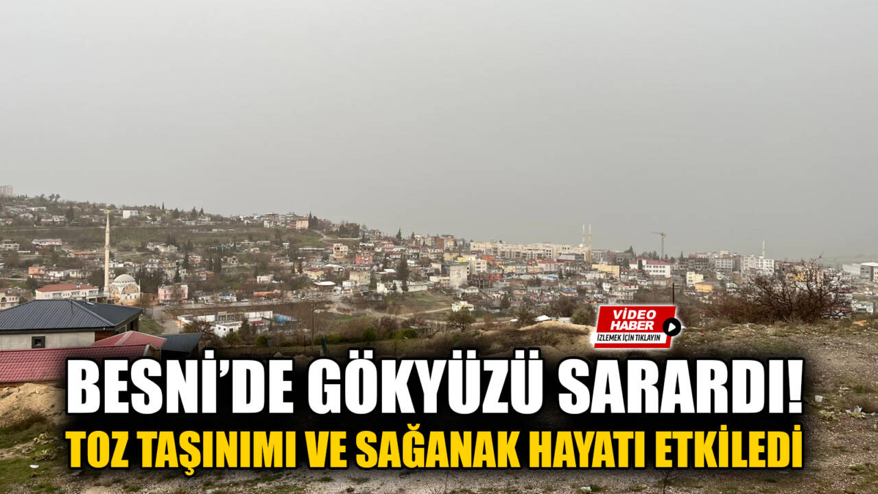 Libya üzerinden gelen toz taşınımı, Adıyaman’ın Besni ilçesinde de etkisini