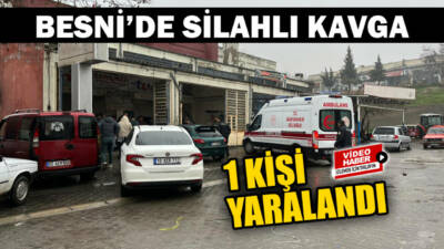 Adıyaman’ın Besni ilçesinde iki kişi arasında çıkan tartışma silahlı kavgaya