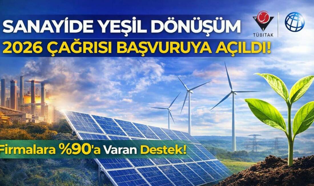 Sanayide Yeşil Dönüşüm 2026 çağrısı açıldı. TÜBİTAK destekli program kapsamında