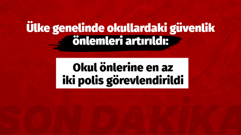 Şanlıurfa ve Kahramanmaraş’ta okullarda meydana gelen silahlı saldırıların ardından İçişleri