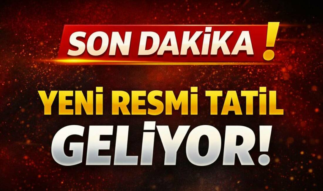 Türkiye’de yeni bir resmi tatil için çalışma başlatıldı. Henüz kesinleşmiş