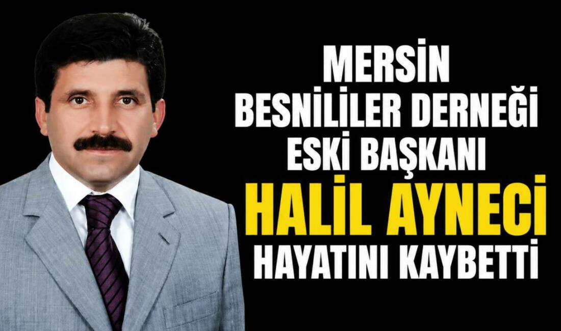 Mersin Besnililer Derneği eski Başkanı ve iş insanı Halil Ayneci,