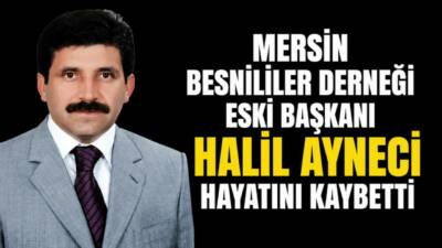 Mersin Besnililer Derneği eski Başkanı ve iş insanı Halil Ayneci,