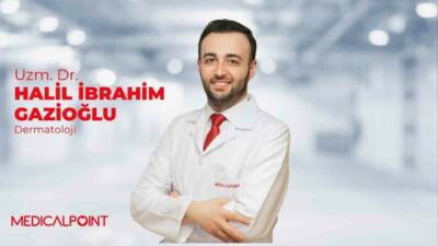 Medical Point Gaziantep Hastanesi Dermatoloji Uzmanı Dr. Halil İbrahim Gazioğlu,