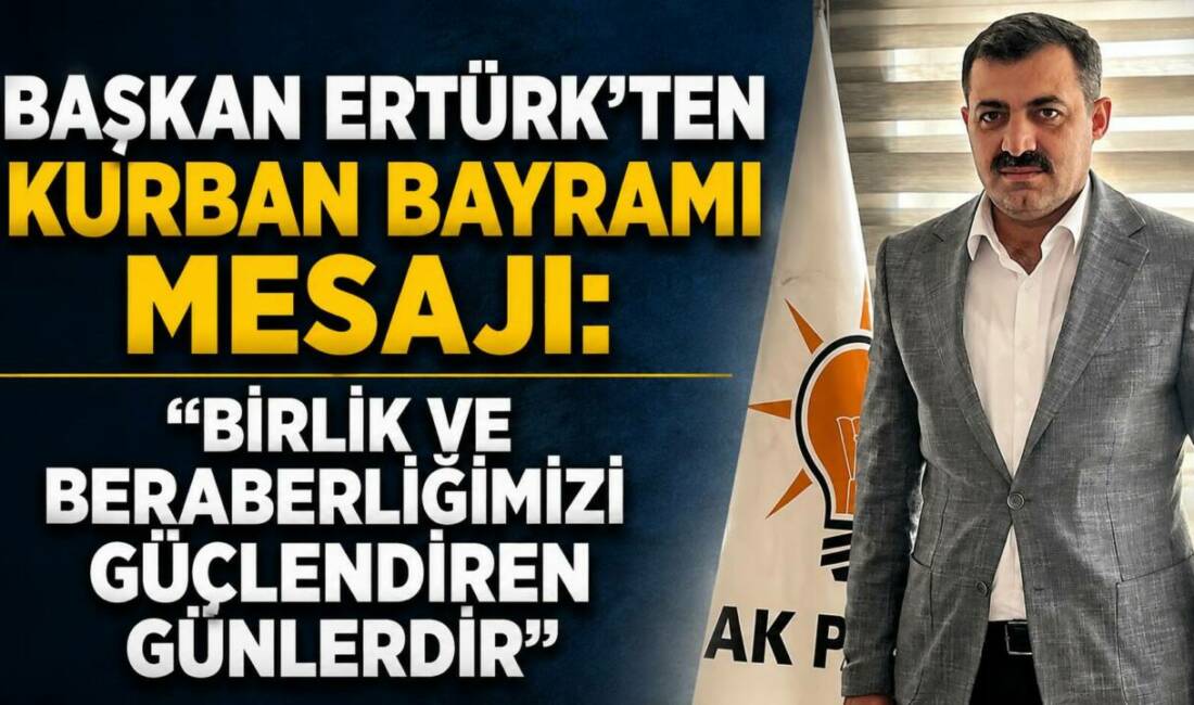 AK Parti Besni İlçe Başkanı Ömer Ertürk, Kurban Bayramı dolayısıyla