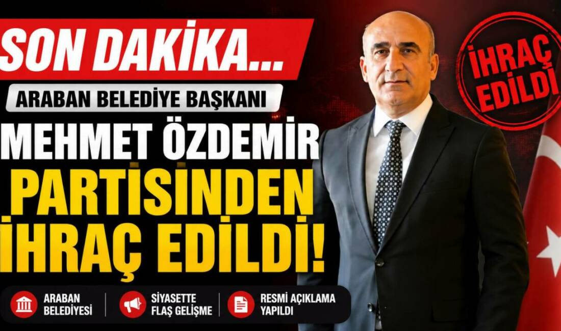Gaziantep Araban Belediye Başkanı Mehmet Özdemir Partisinden ihraç edildi. Kararın,