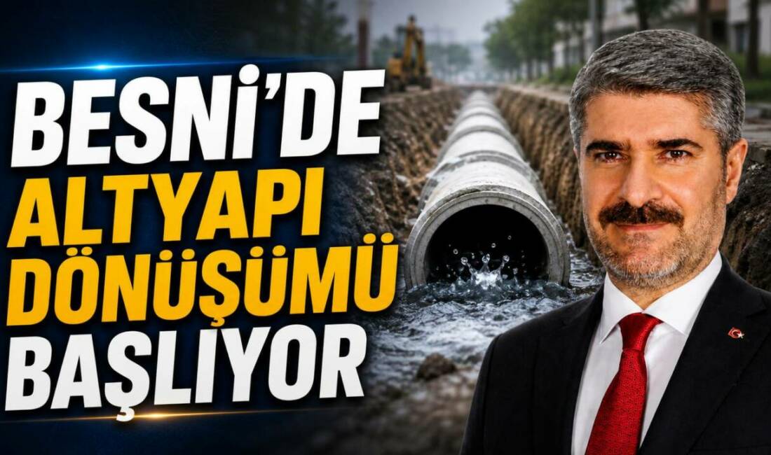 Adıyaman’ın Besni ilçesinde hayata geçirilecek kanalizasyon ve yağmur suyu şebekesi