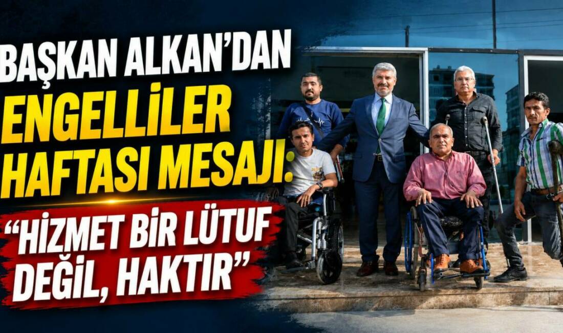 Besni Belediye Başkanı Reşit Alkan, 10-16 Mayıs Engelliler Haftası dolayısıyla