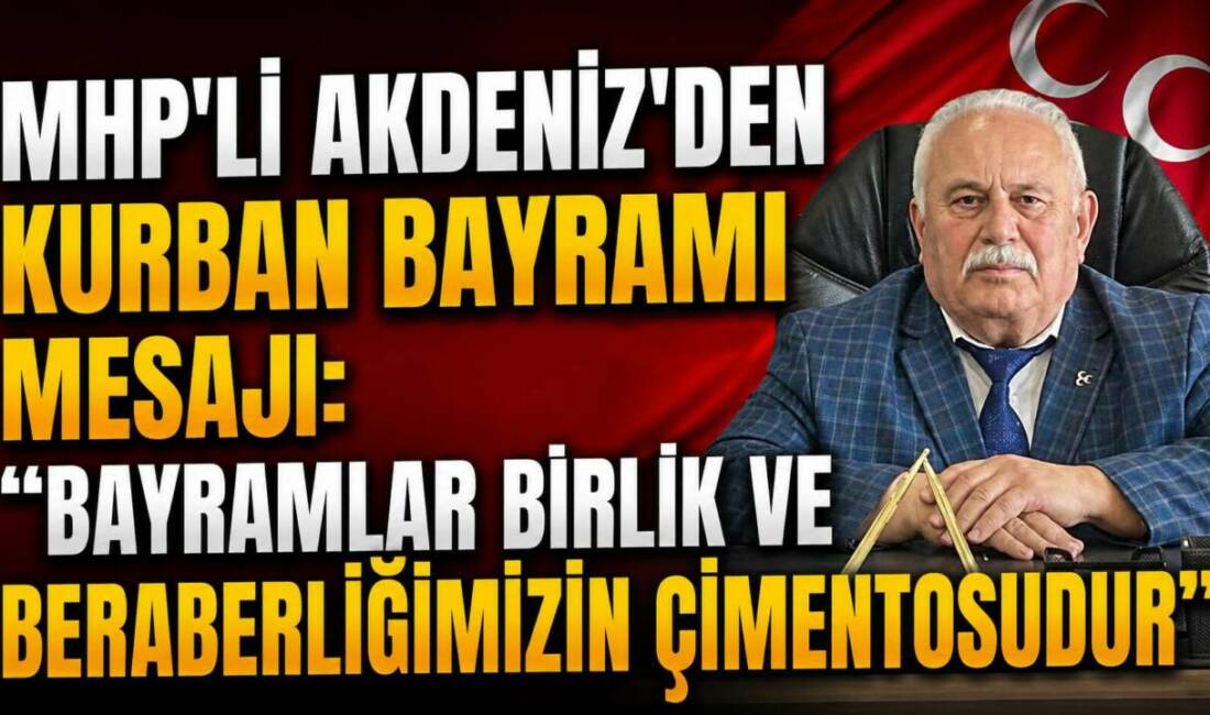 MHP Besni İlçe Başkanı Fuat Akdeniz, Kurban Bayramı dolayısıyla yayımladığı