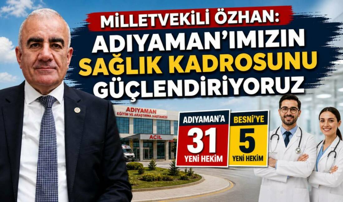 AK Parti Adıyaman Milletvekili Hüseyin Özhan, Sağlık Bakanlığı tarafından Adıyaman’a
