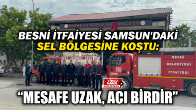Samsun’un Havza ilçesinde meydana gelen sel felaketinin ardından Besni Belediyesi