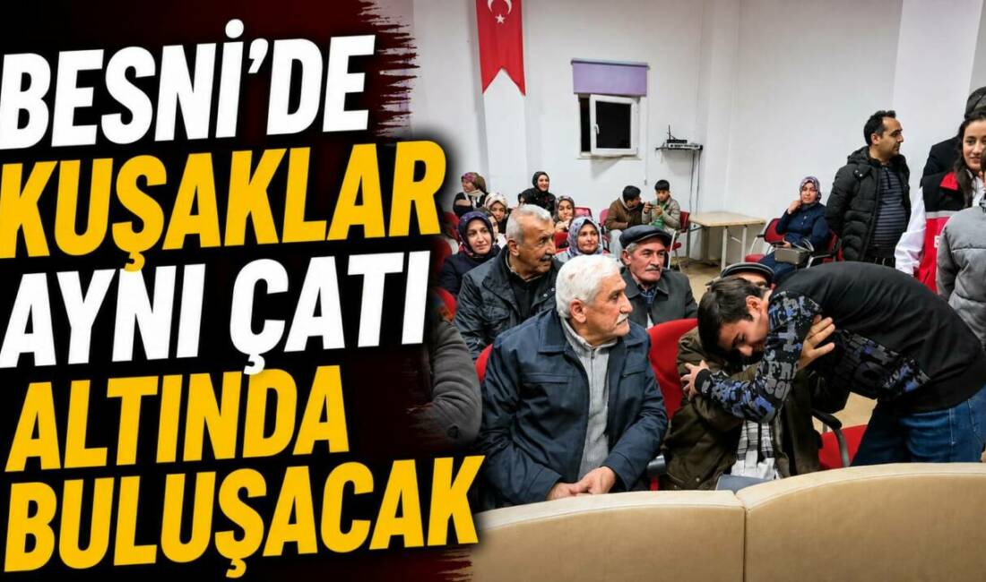 Besni Sosyal Hizmet Merkezi Müdürlüğü tarafından düzenlenen “Kuşakların Kültür Buluşması”