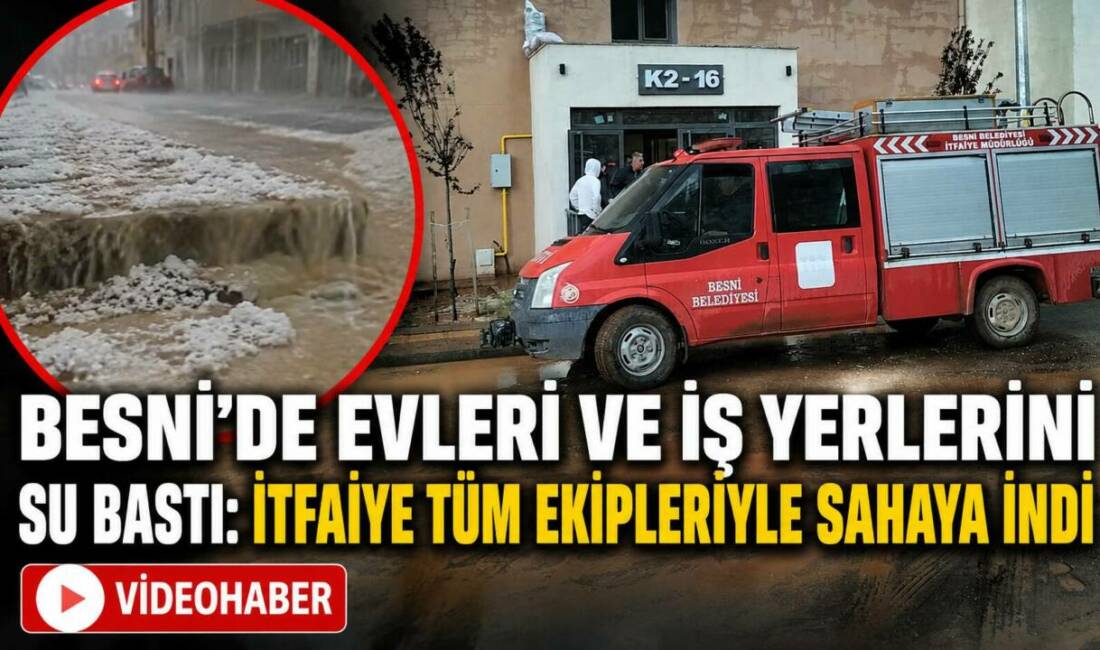 Besni’de etkili olan şiddetli fırtına ve dolu yağışı ilçede hayatı