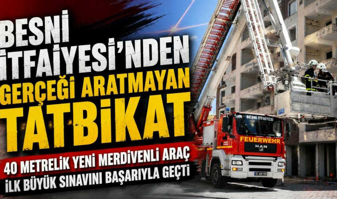 Besni Belediyesi bünyesine kazandırılan 40 metrelik yeni merdivenli itfaiye aracı