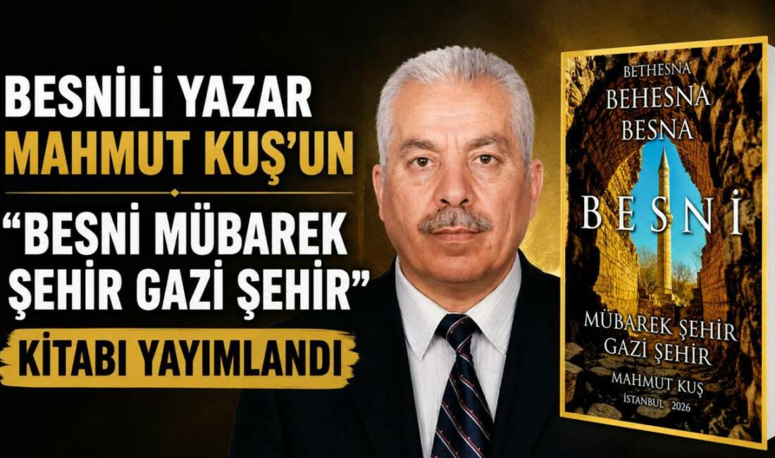 Araştırmacı-yazar Mahmut Kuş tarafından hazırlanan “Besni Mübarek Şehir Gazi Şehir”