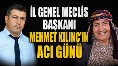 Adıyaman İl Genel Meclis Başkanı Mehmet Kılınç’ın annesi Hanım Kılınç