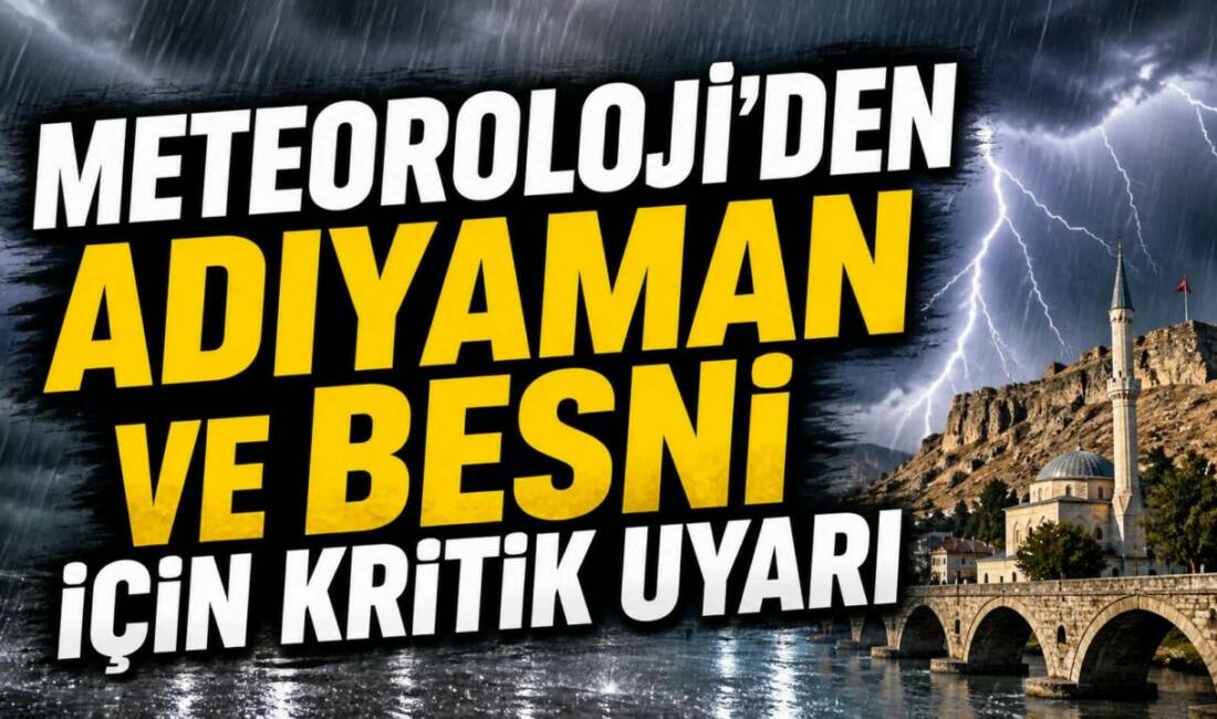 Meteoroloji Genel Müdürlüğü (MGM), Adıyaman başta olmak üzere Güneydoğu Anadolu’nun