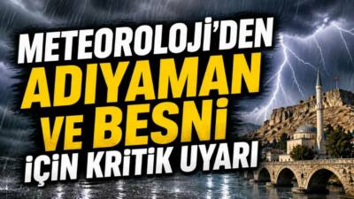 Meteoroloji Genel Müdürlüğü (MGM), Adıyaman başta olmak üzere Güneydoğu Anadolu’nun