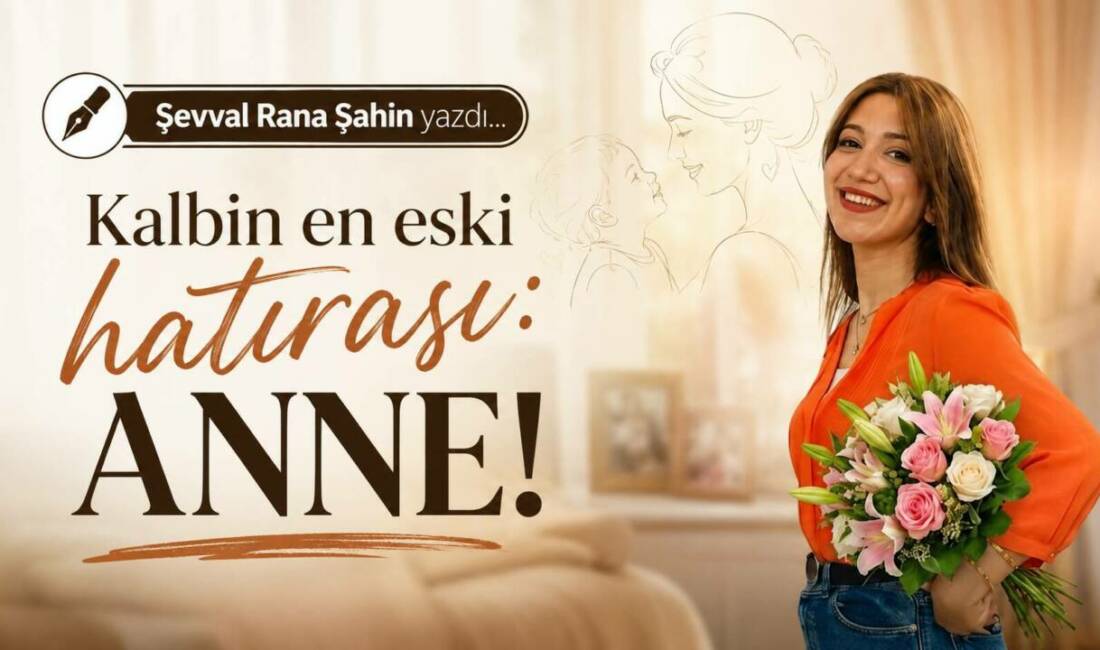 Kalbin en eski hatırası: ANNE!