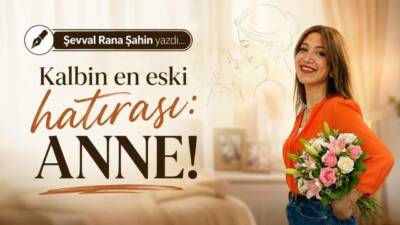 Kalbin en eski hatırası: ANNE!