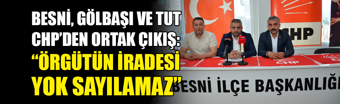 CHP Besni, Gölbaşı ve Tut