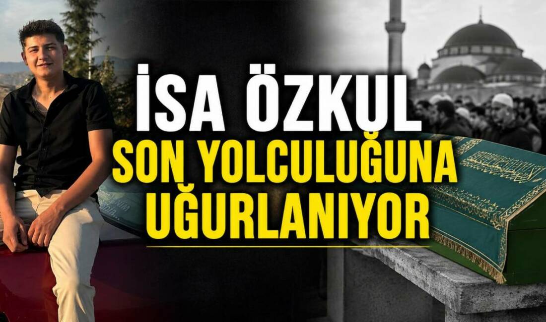 İsa Özkul Son Yolculuğuna Uğurlanıyor Kızılin Köyü Tarihi Köprü mevkiinde meydana gelen üzücü olayın ardından