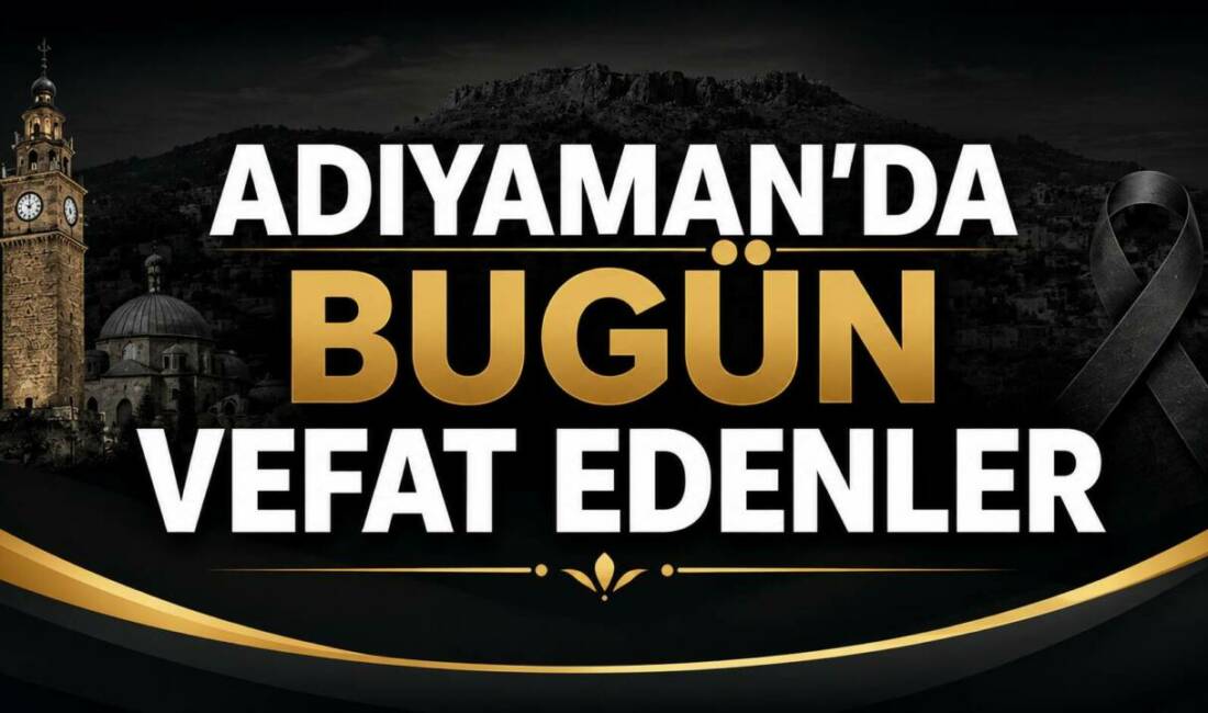 Adıyaman Belediyesi Mezarlıklar Müdürlüğü tarafından paylaşılan günlük vefat ilanlarına göre,