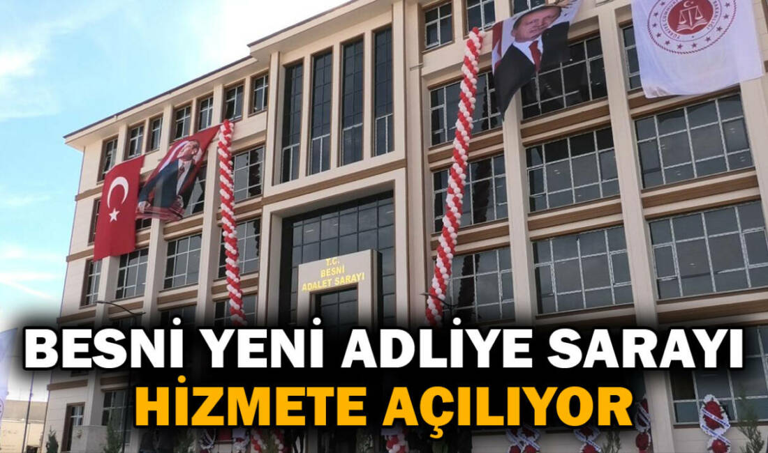 Besni Yeni Adliye Sarayı Hizmete Açılıyor Besni’de yapımı tamamlanan yeni Adliye Sarayı, 22 Haziran Pazartesi günü