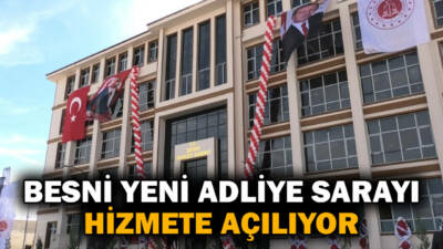 Besni’de yapımı tamamlanan yeni Adliye Sarayı, 22 Haziran Pazartesi günü
