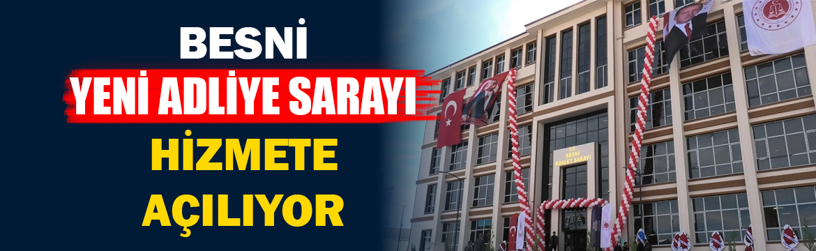 Besni’de yapımı tamamlanan yeni Adliye