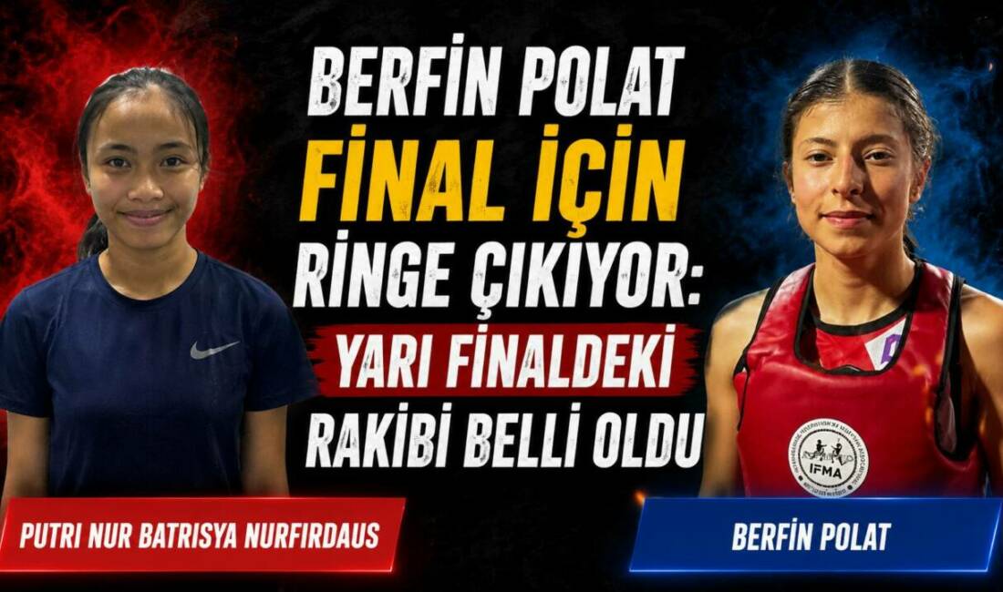 Berfin Polat Final İçin Ringe Çıkıyor: Yarı Finaldeki Rakibi Belli Oldu Malezya’da düzenlenen 2026 Dünya Okul Sporları Muaythai Şampiyonası’nda ülkemizi temsil