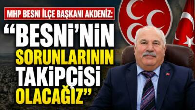 Milliyetçi Hareket Partisi (MHP) Besni İlçe Başkanı Fuat Akdeniz, ilçenin