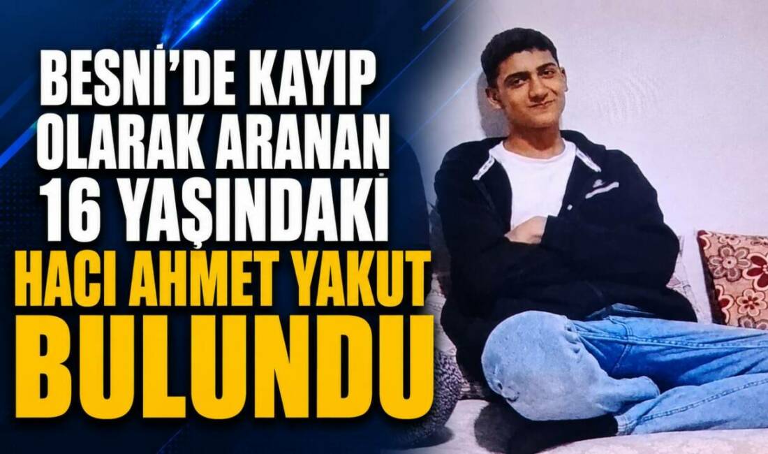 Besni'de dün kaybolduğu bildirilen ve ailesinin bulunması için çağrıda bulunduğu