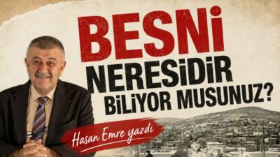 BESNİ NERESİDİR BİLİYOR MUSUNUZ?