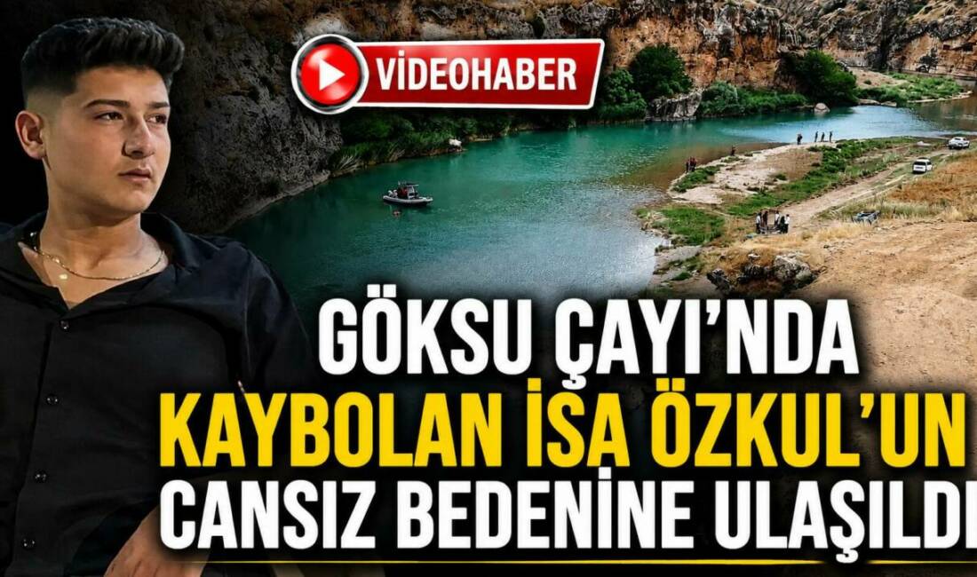 Göksu Çayı’nda Kaybolan İsa Özkul’un Cansız Bedenine Ulaşıldı Adıyaman’ın Besni ilçesinde serinlemek amacıyla girdiği Göksu Çayı’nda akıntıya kapılarak