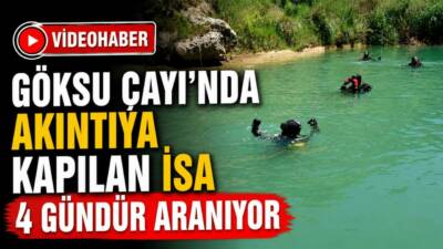 Adıyaman’da Göksu Çayı’nda akıntıya kapılarak kaybolan İsa Özkul’u arama çalışmaları