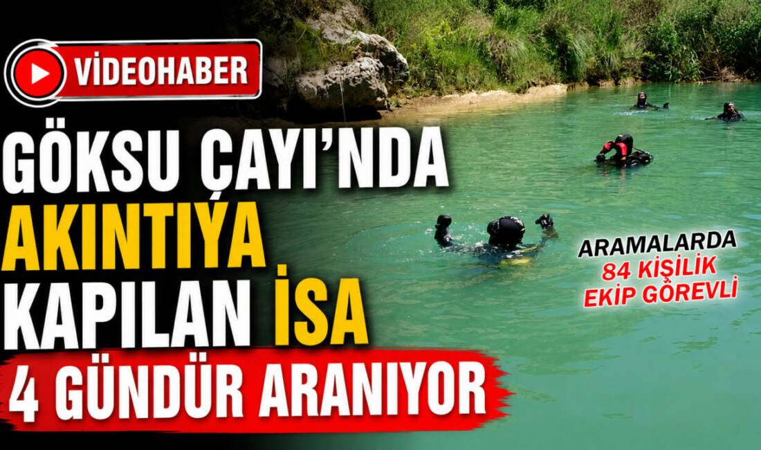 Adıyaman’da Göksu Çayı’nda akıntıya kapılarak kaybolan İsa Özkul’u arama çalışmaları
