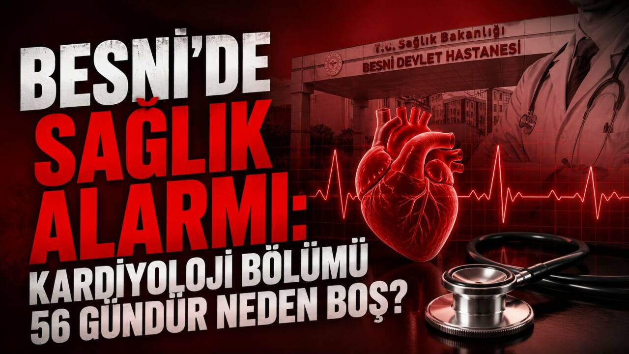 Besni Devlet Hastanesi’nde kardiyoloji uzmanı eksikliği 56 gündür devam ediyor;